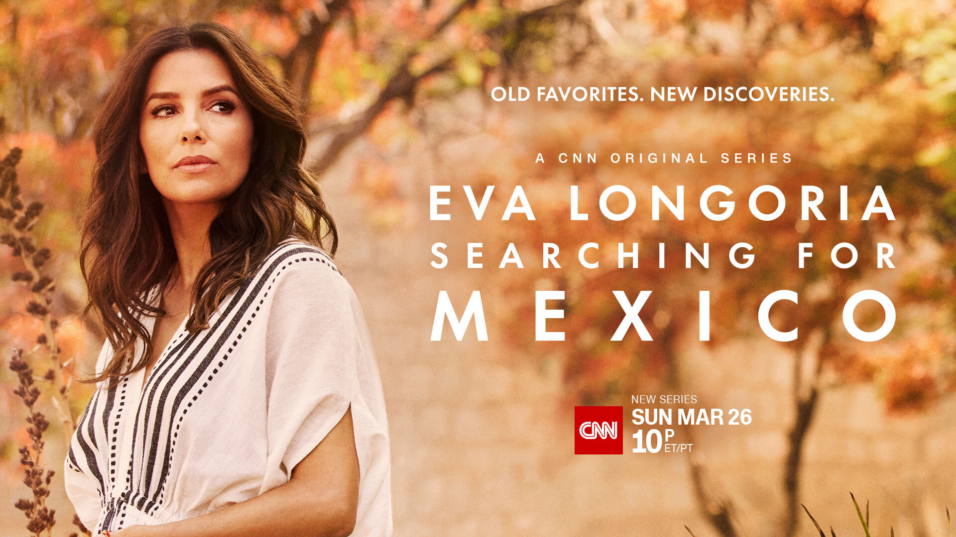 CNN Original Series to Premiere Eva Longoria: Searching for Mexico Sunday, March 26 at 10pm ET/PT on CNN