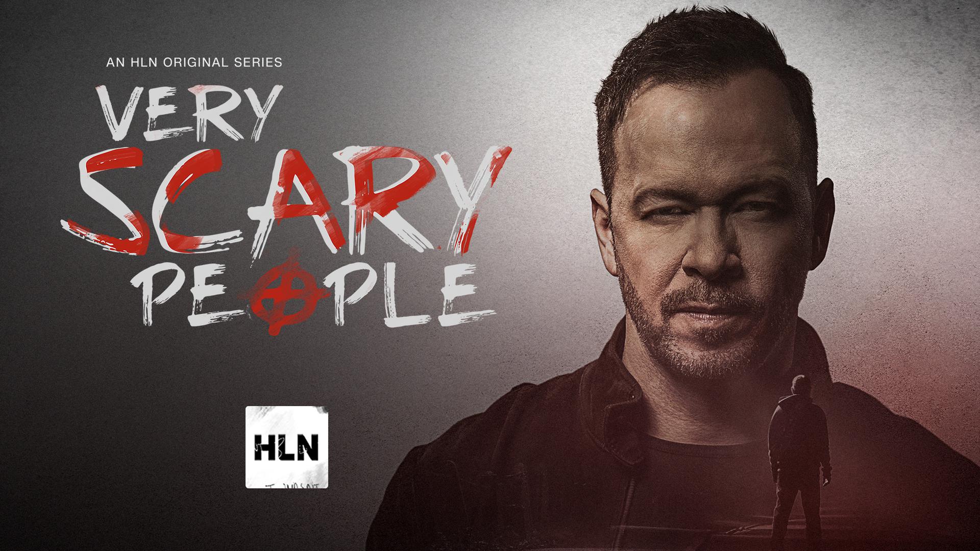 HLN’s ''Very Scary People'' Hosted by Donnie Wahlberg Comes to CNN