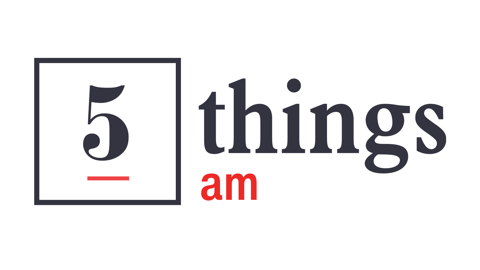 5 things AM