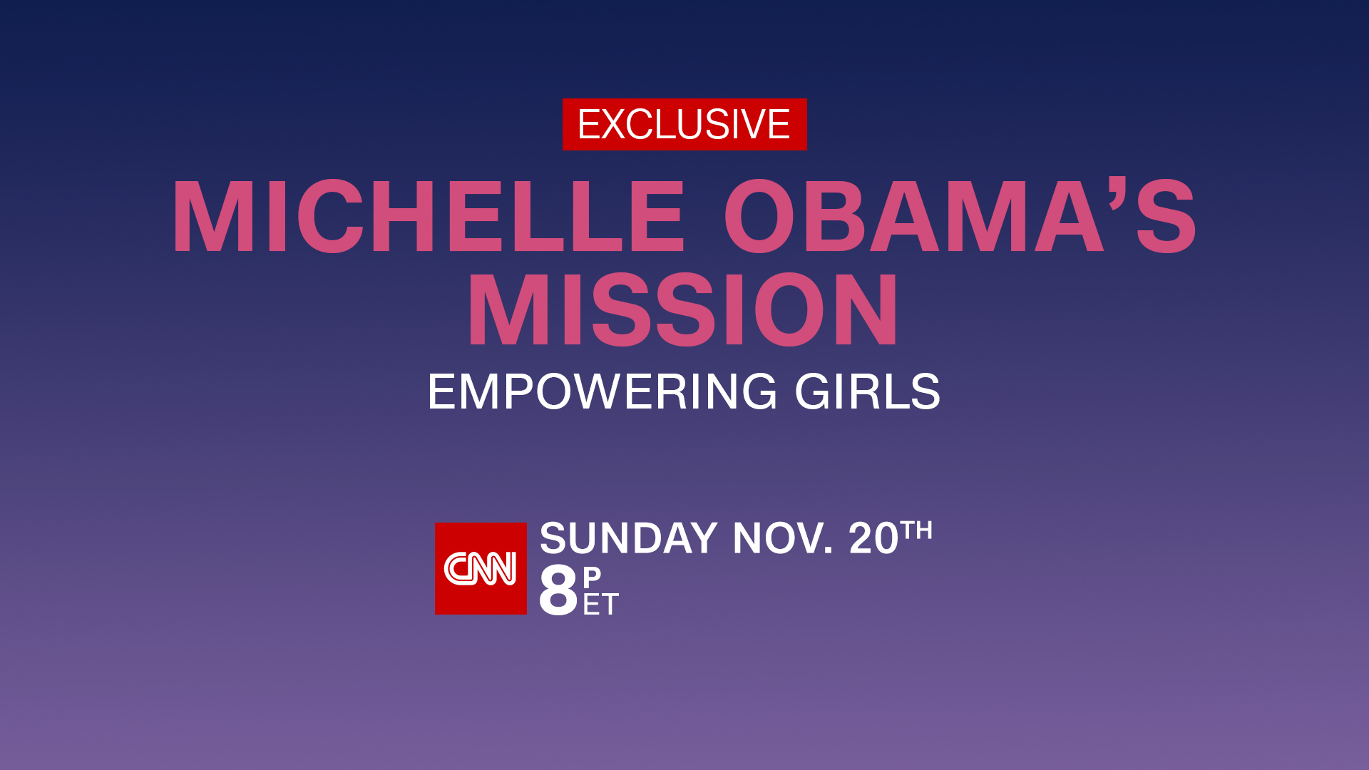 CNN to Exclusively Air Michelle Obama’s Mission: Empowering Girls